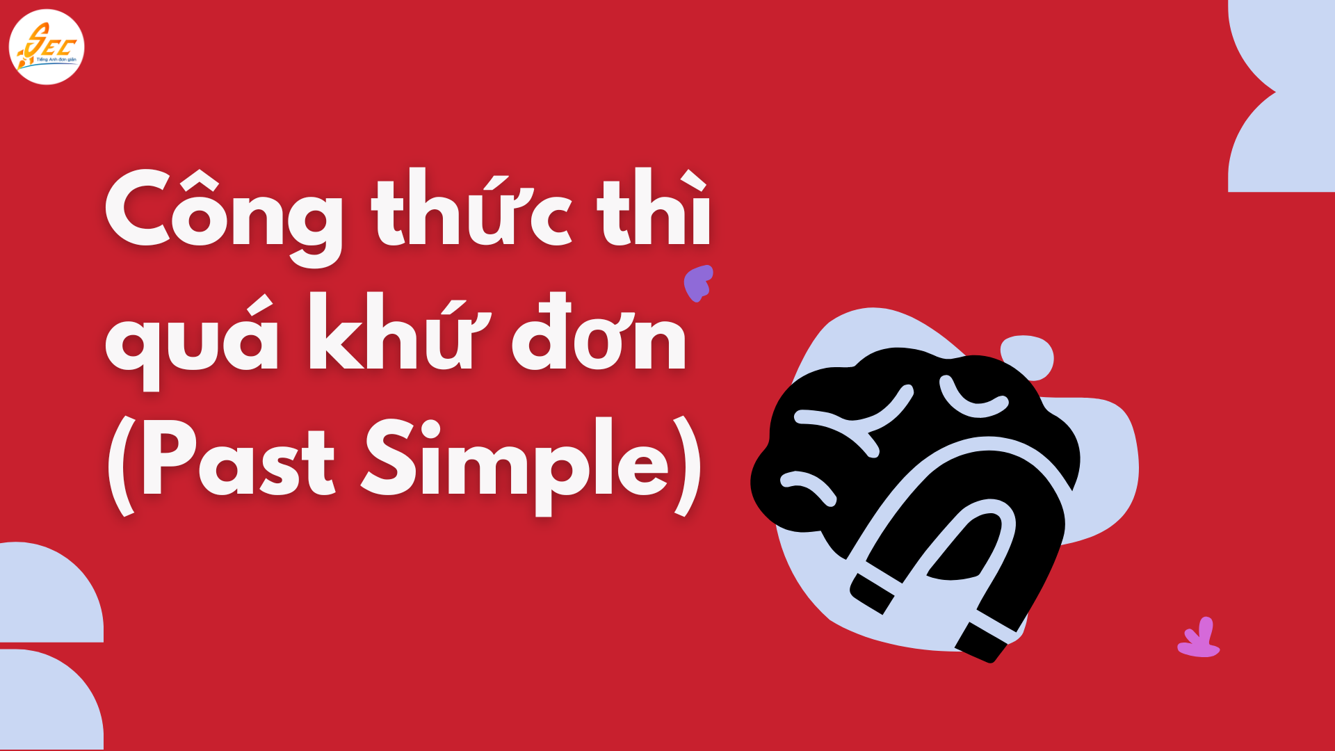 THÌ QUÁ KHỨ ĐƠN (SIMPLE PAST TENSE) 