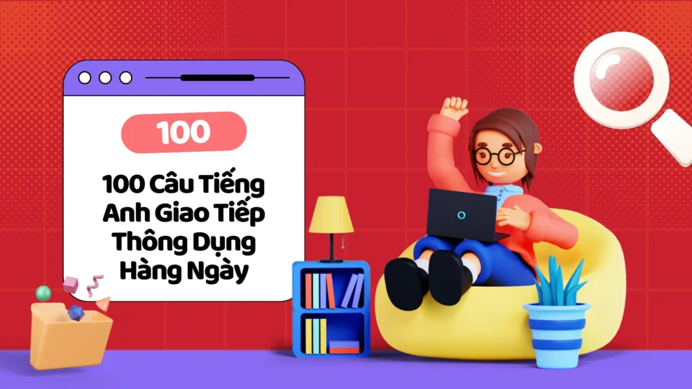 100 câu tiếng anh giao tiếp thông dụng hàng ngày