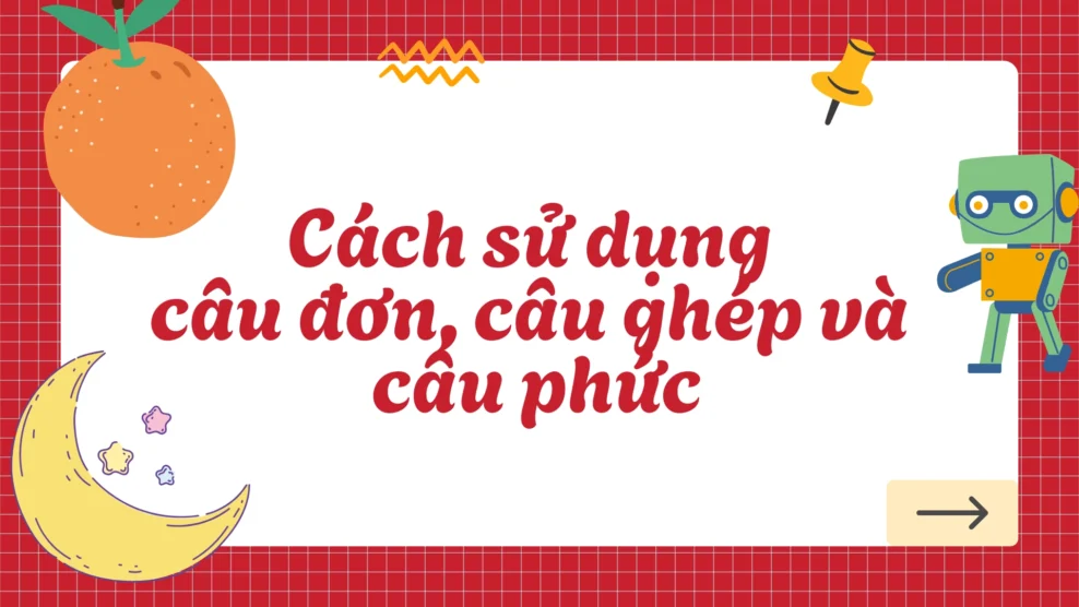 Cách sử dụng câu đơn, câu ghép và câu phức trong bài viết Writing 2026 Cách sử dụng câu đơn