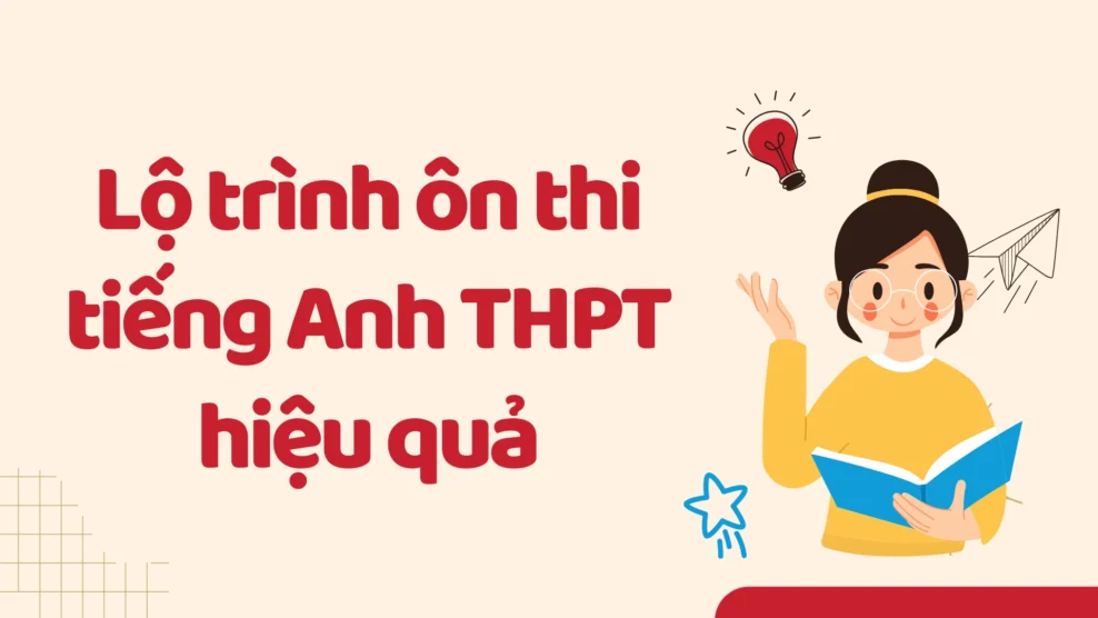 Lộ trình ôn thi tiếng Anh THPT hiệu quả
