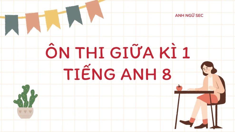 Ôn thi giữa kì 1 Tiếng Anh 8