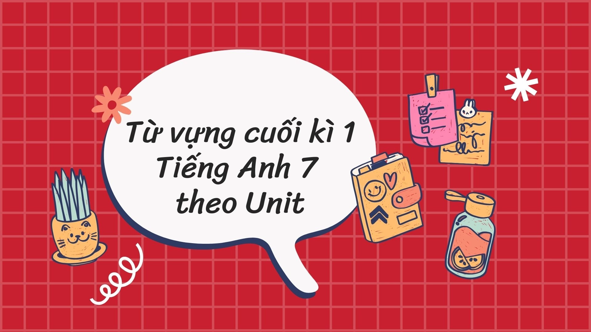 Đề cương ôn tập từ vựng cuối kì 1 Tiếng Anh 7