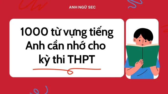 1000 từ vựng tiếng Anh cần nhớ cho kỳ thi THPT 