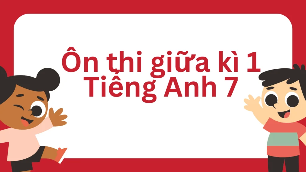 Ôn thi giữa kì 1 Tiếng Anh 7