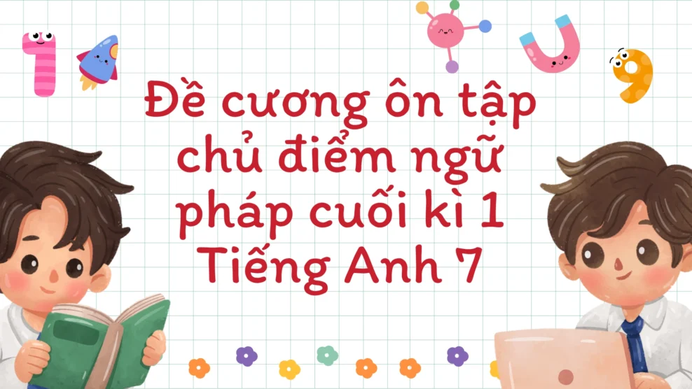 chủ điểm ngữ pháp cuối kì 1 Tiếng Anh 7