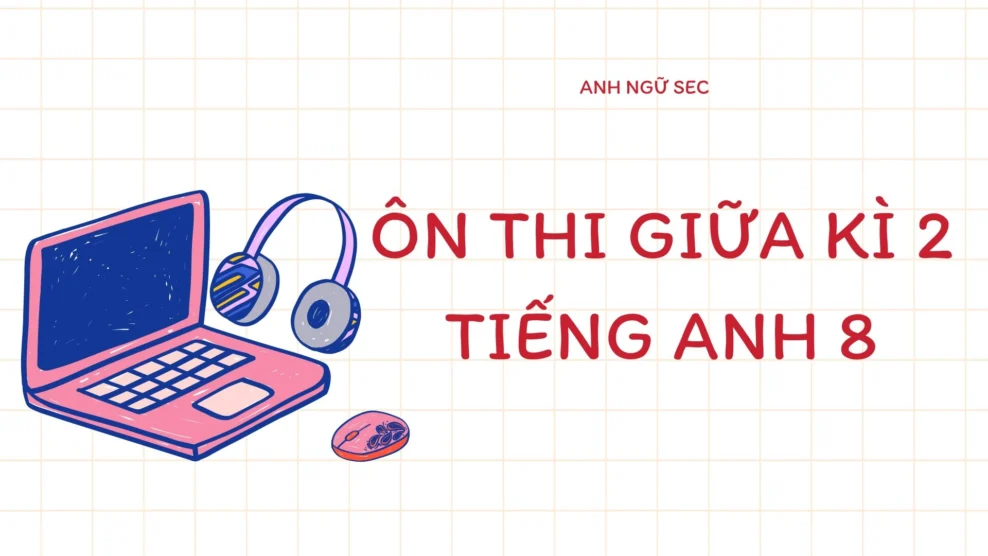 Ôn thi giữa kì 2 Tiếng Anh 8