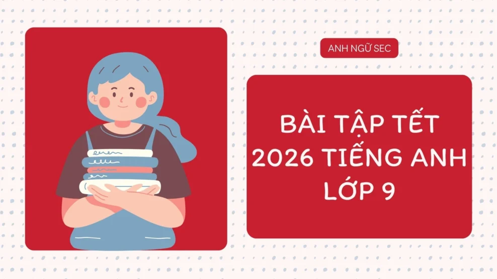 Bài tập Tết 2026 tiếng Anh lớp 9