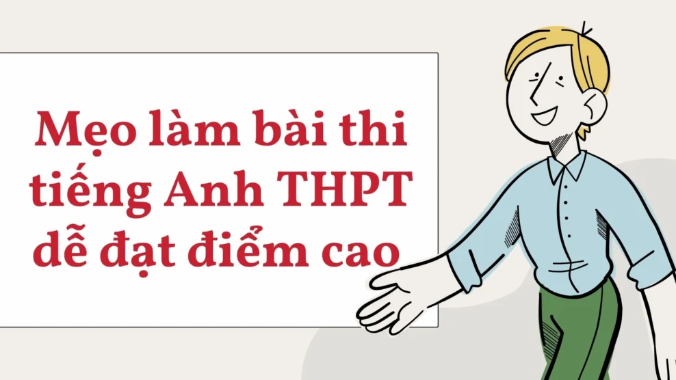 Mẹo làm bài thi tiếng Anh THPT dễ đạt điểm cao