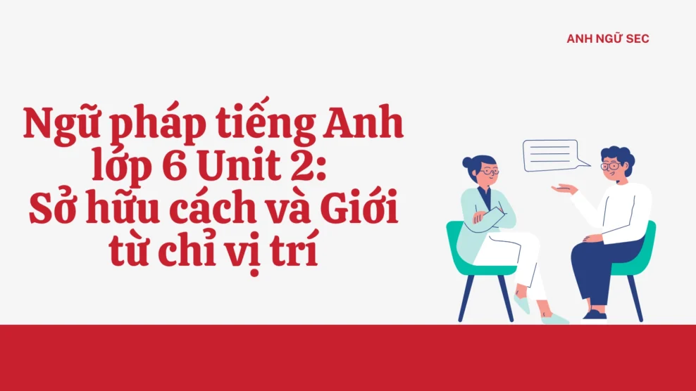 Ngữ pháp tiếng Anh lớp 6 Unit 2