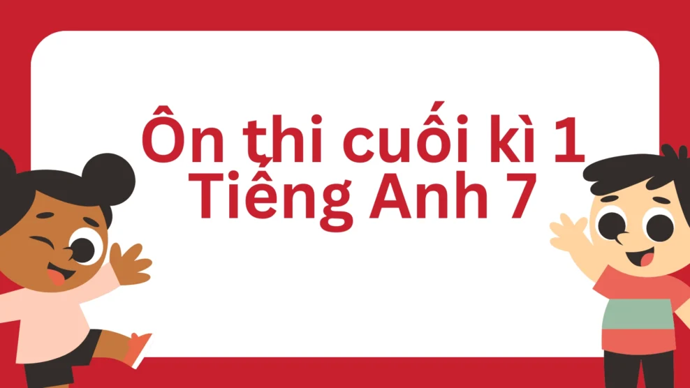 Ôn thi cuối kì 1 Tiếng Anh 7