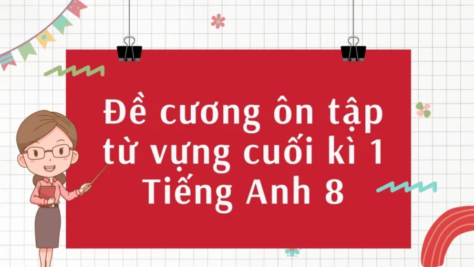 Đề cương ôn tập từ vựng cuối kì 1 Tiếng Anh 8