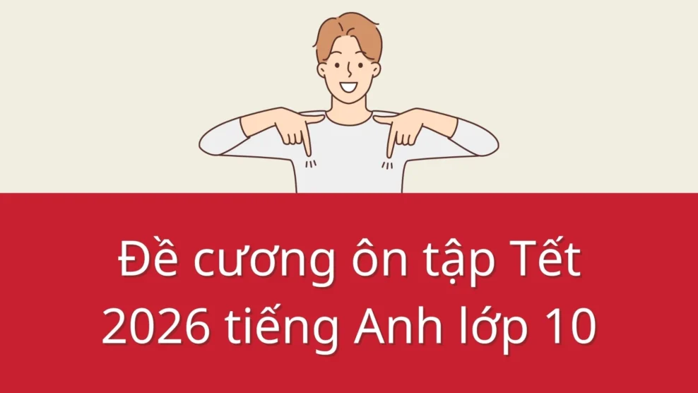 Đề cương ôn tập Tết 2026 tiếng Anh lớp 10