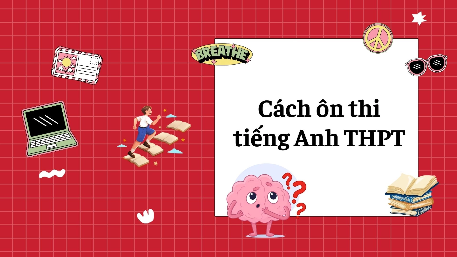Cách Ôn Thi Tiếng Anh THPT Cho Học Sinh Yếu