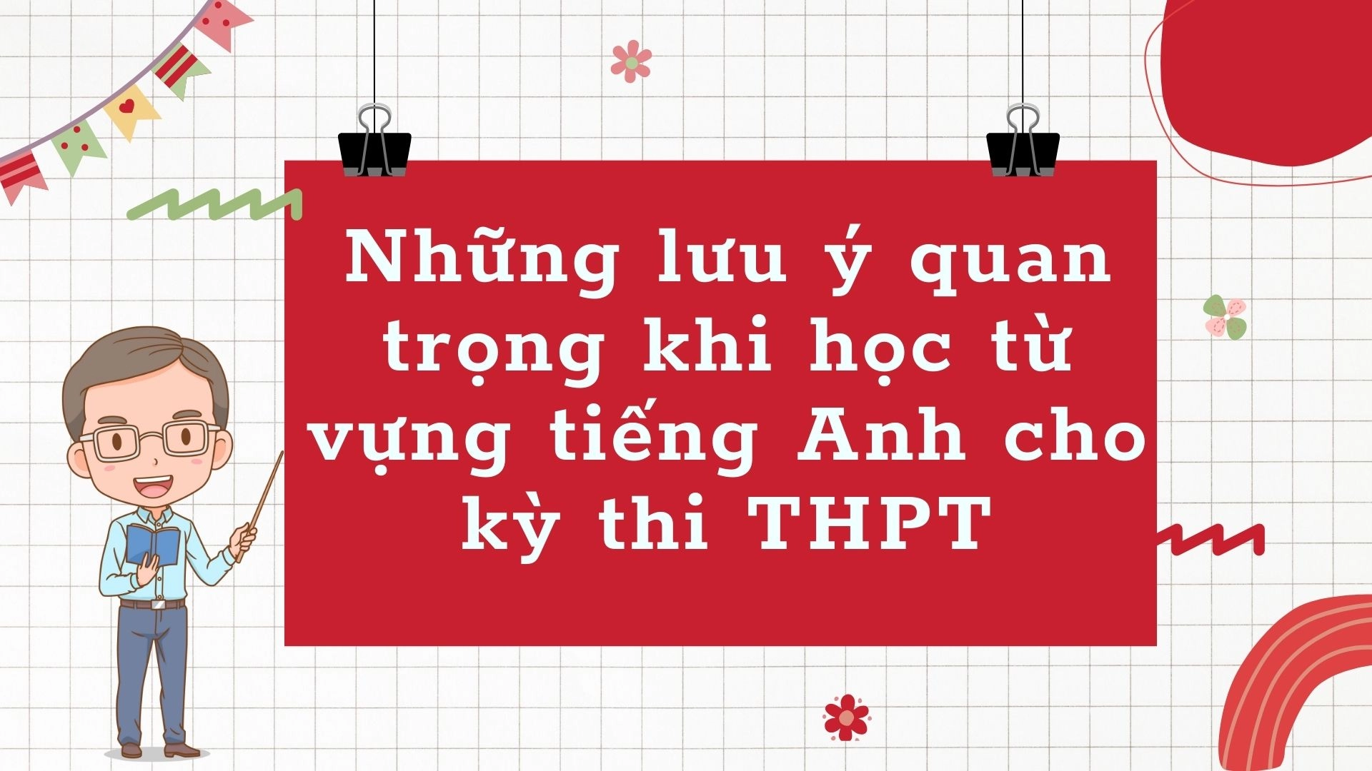 Cách học từ vựng tiếng Anh hiệu quả cho kỳ thi THPT