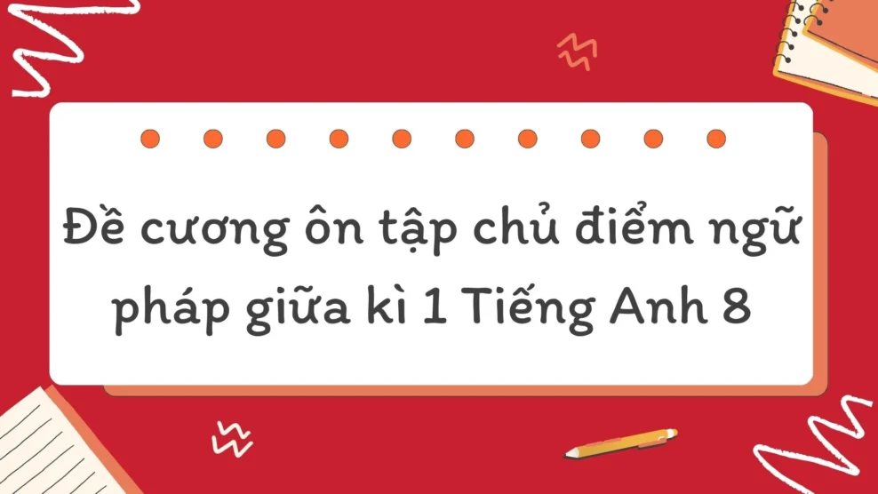 chủ điểm ngữ pháp giữa kì 1 Tiếng Anh 8