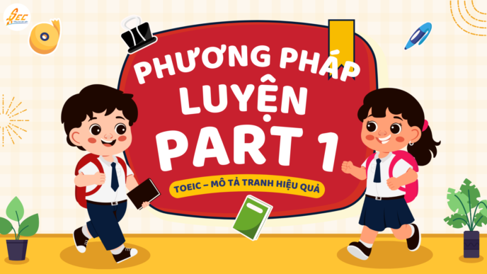 PHƯƠNG PHÁP LUYỆN PART 1 TOEIC
