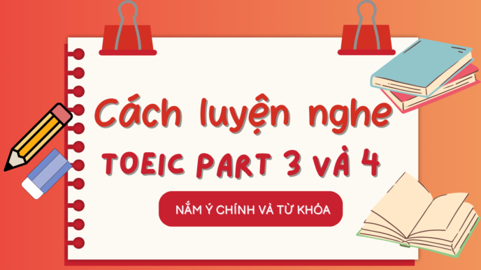 CÁCH LUYỆN NGHE TOEIC PART 3 VÀ 4