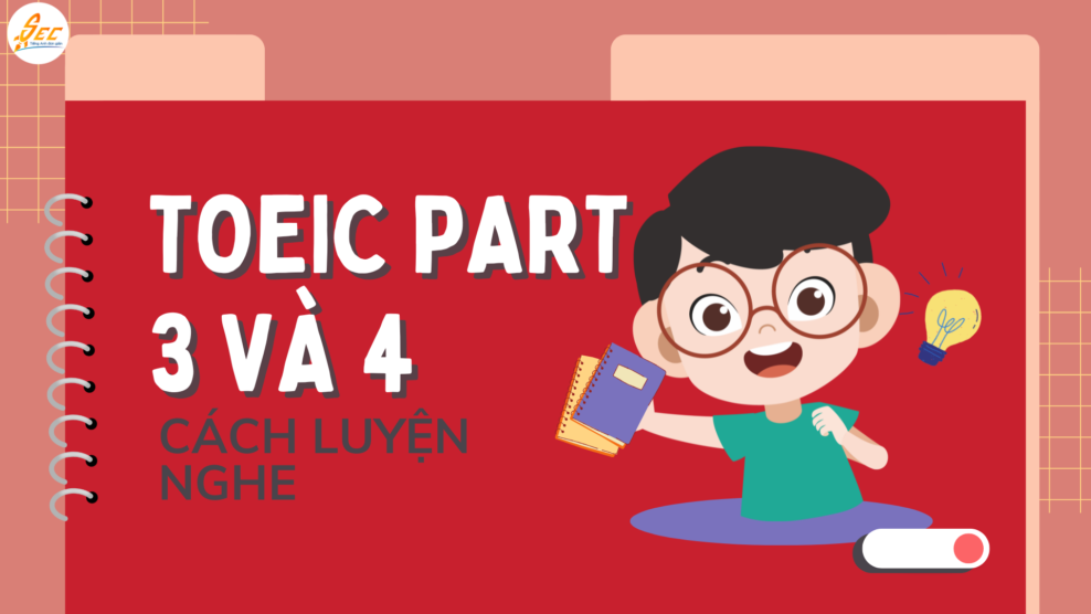 LUYỆN NGHE TOEIC PART 3 VÀ 4
