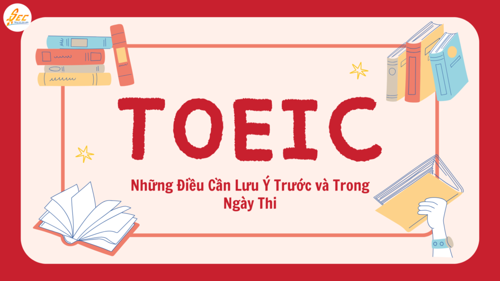 Những Điều Cần Lưu Ý Trước và Trong Ngày Thi TOEIC