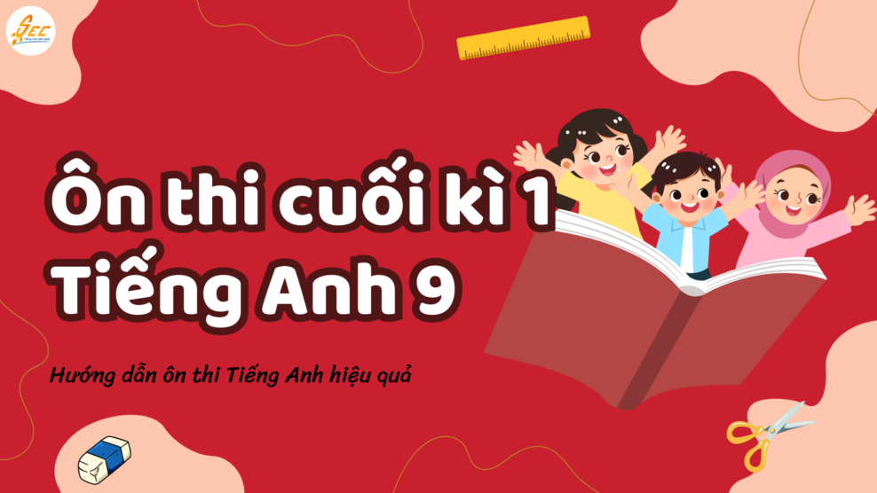 Ôn thi cuối kì 1 Tiếng Anh 9