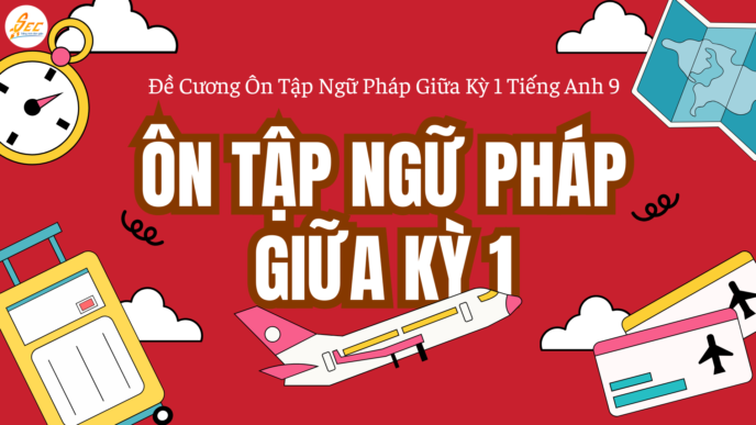 Đề Cương Ôn Tập Ngữ Pháp Giữa Kỳ 1 Tiếng Anh 9