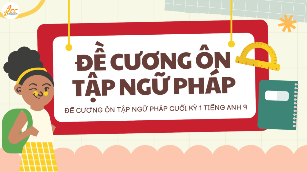 Đề Cương Ôn Tập Ngữ Pháp Cuối Kỳ 1 Tiếng Anh 9