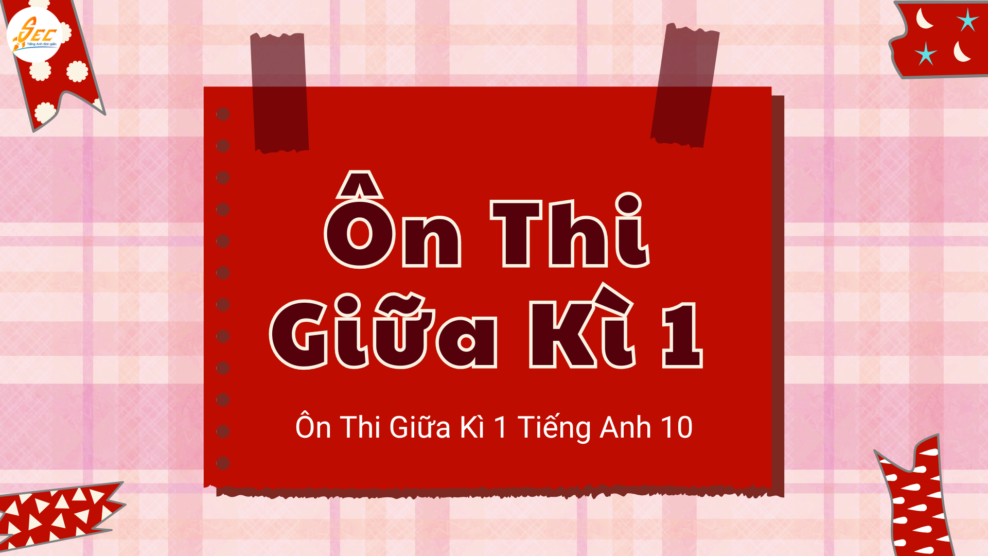 Ôn Thi Giữa Kì 1 Tiếng Anh 10