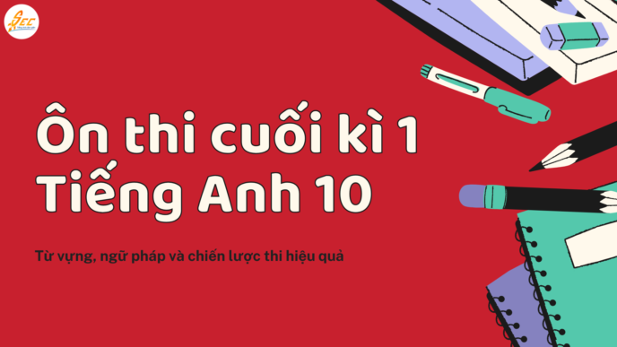 Ôn thi cuối kì 1 Tiếng Anh 10