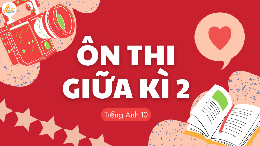 Ôn Thi Giữa Kì 2 Tiếng Anh 10