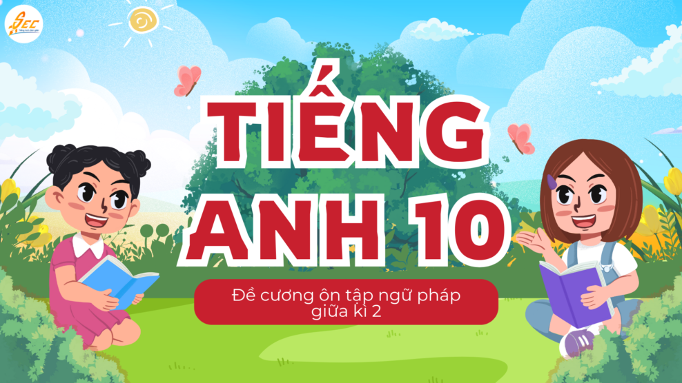 Tiếng Anh 10 – Đề cương ôn tập ngữ pháp giữa kì 2