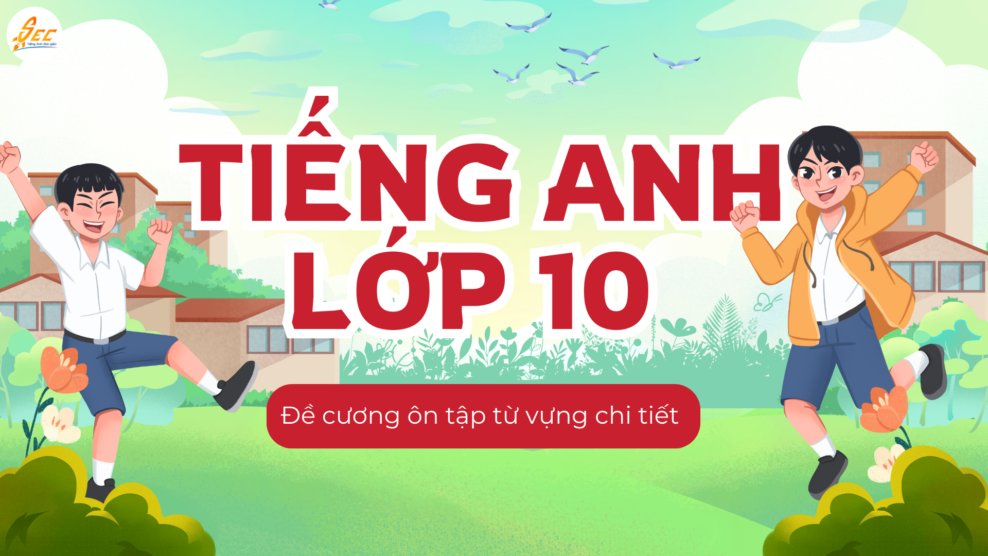 Tiếng Anh lớp 10 – Đề cương ôn tập từ vựng