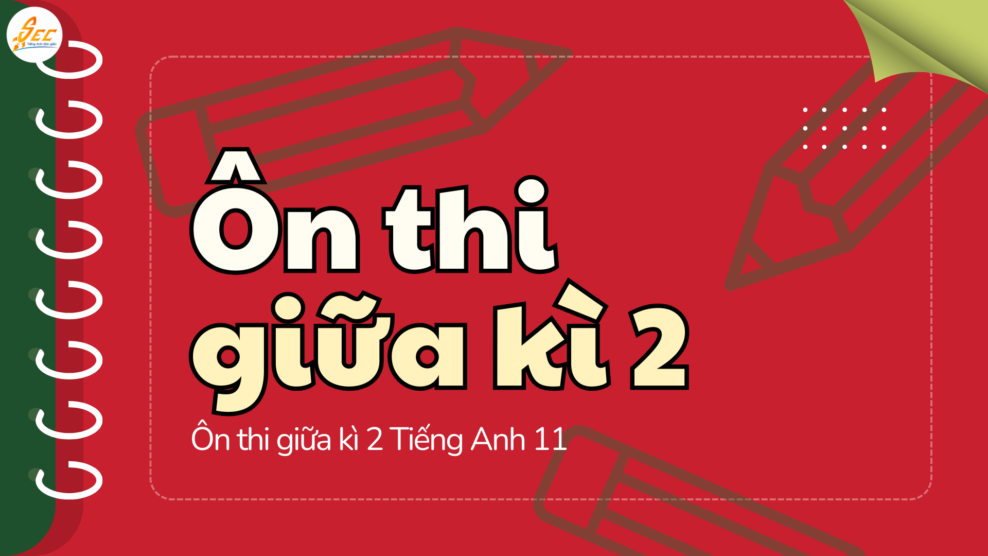 Ôn thi giữa kì 2 Tiếng Anh 11