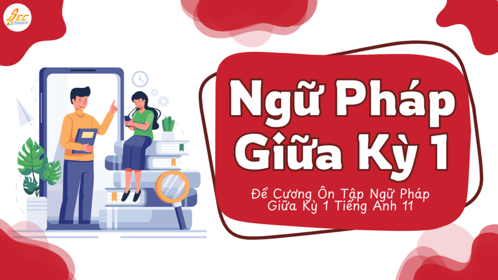Đề Cương Ôn Tập Ngữ Pháp Giữa Kỳ 1 Tiếng Anh 11