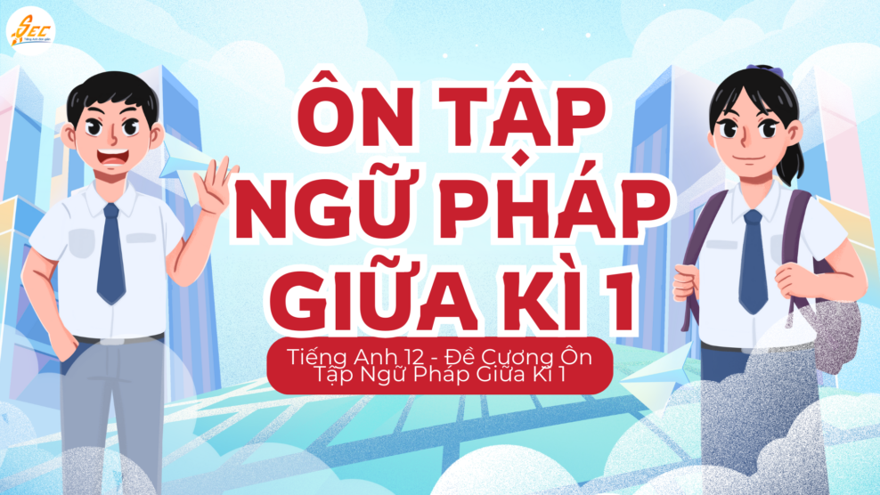 Tiếng Anh 12 - Đề Cương Ôn Tập Ngữ Pháp Giữa Kì 1