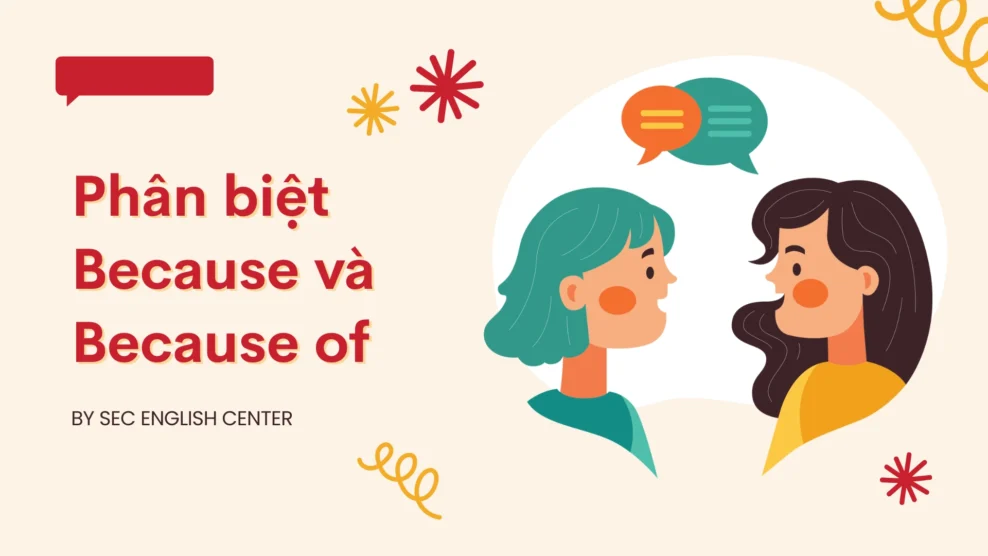 Phân biệt Because và Because of: Cách sử dụng, ví dụ và chuyển đổi chi tiết (2026) Phân biệt Because và Because of