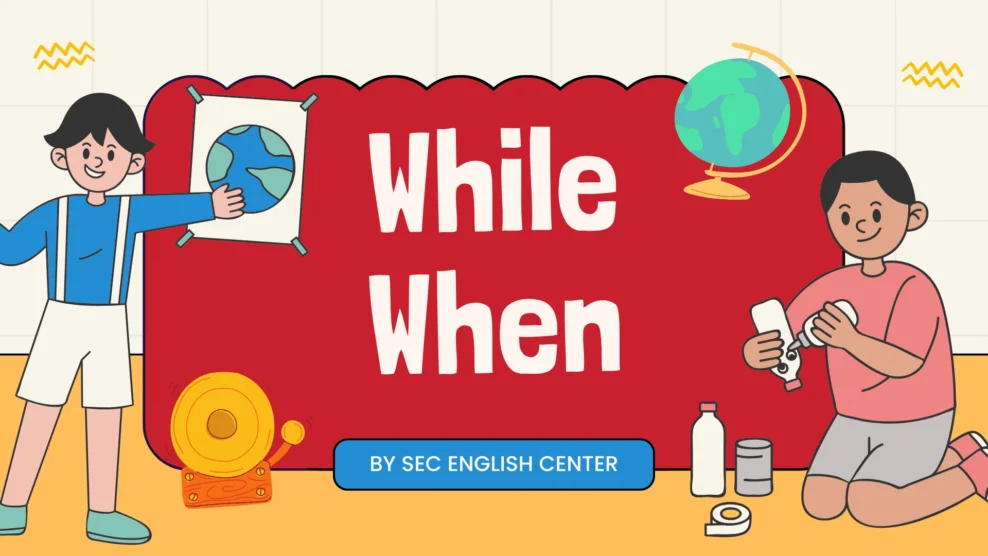 Cấu Trúc "While When" Trong Tiếng Anh: So Sánh Cấu Trúc "While" và "When" và Cách Sử Dụng Chính Xác (2026) cấu trúc while when trong tiếng anh