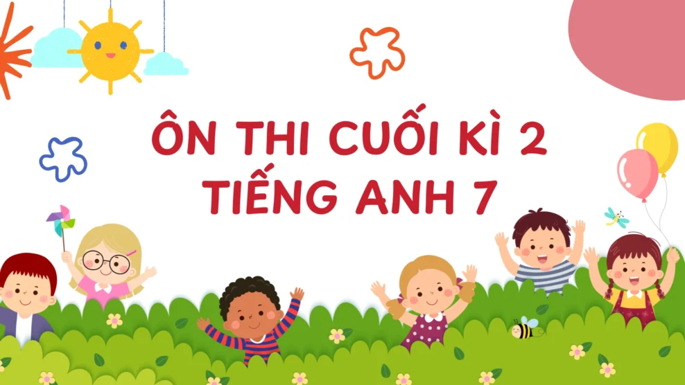 Ôn thi cuối kì 2 Tiếng Anh 7