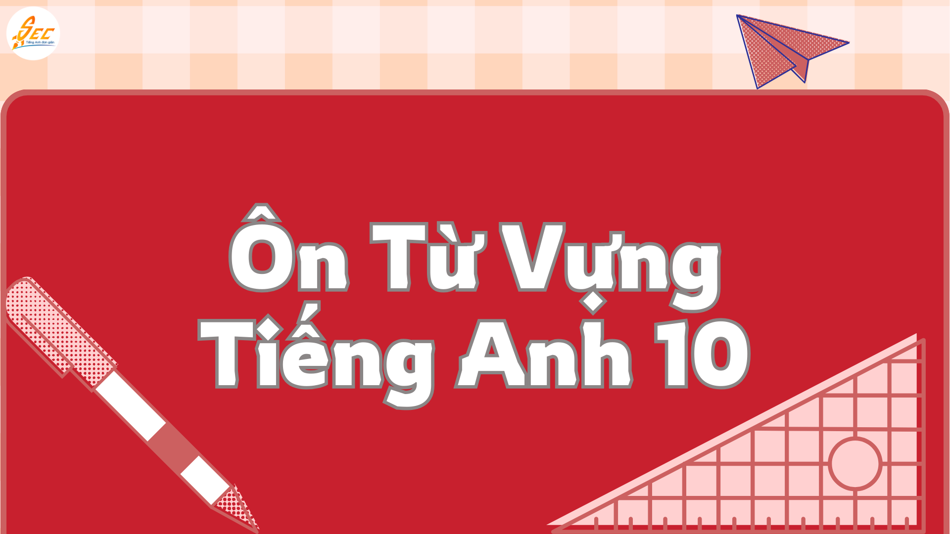 Ôn Thi Cuối Kì 2 Tiếng Anh 10