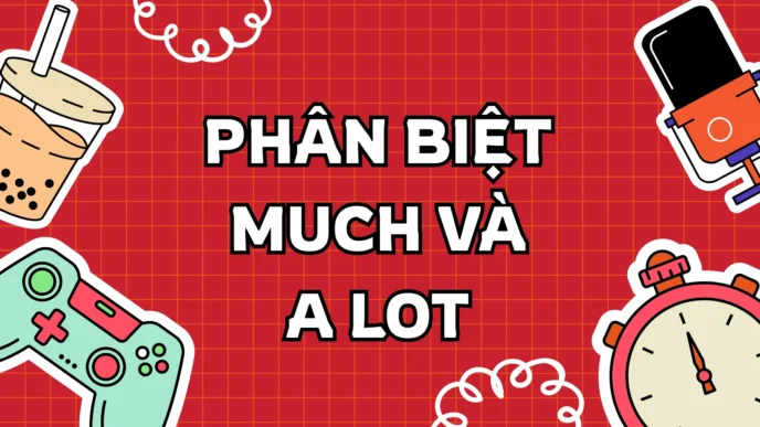 Phân biệt much và a lot