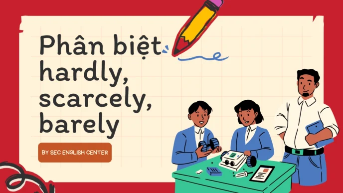 Phân biệt hardly scarcely barely