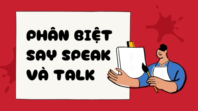 Phân biệt say speak và talk