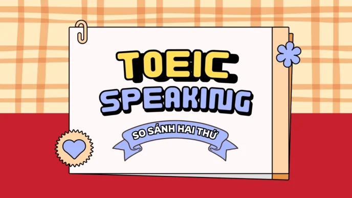 TOEIC speaking part 3 so sánh hai thứ
