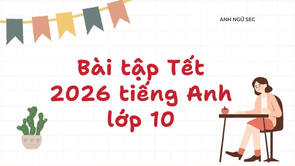 Bài tập Tết 2026 tiếng Anh lớp 10