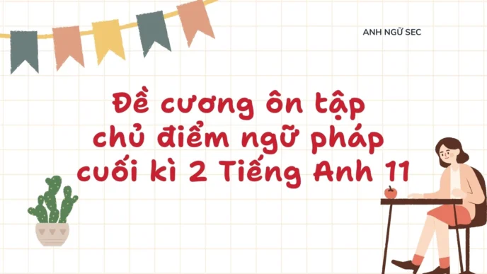 chủ điểm ngữ pháp cuối kì 2 Tiếng Anh 11