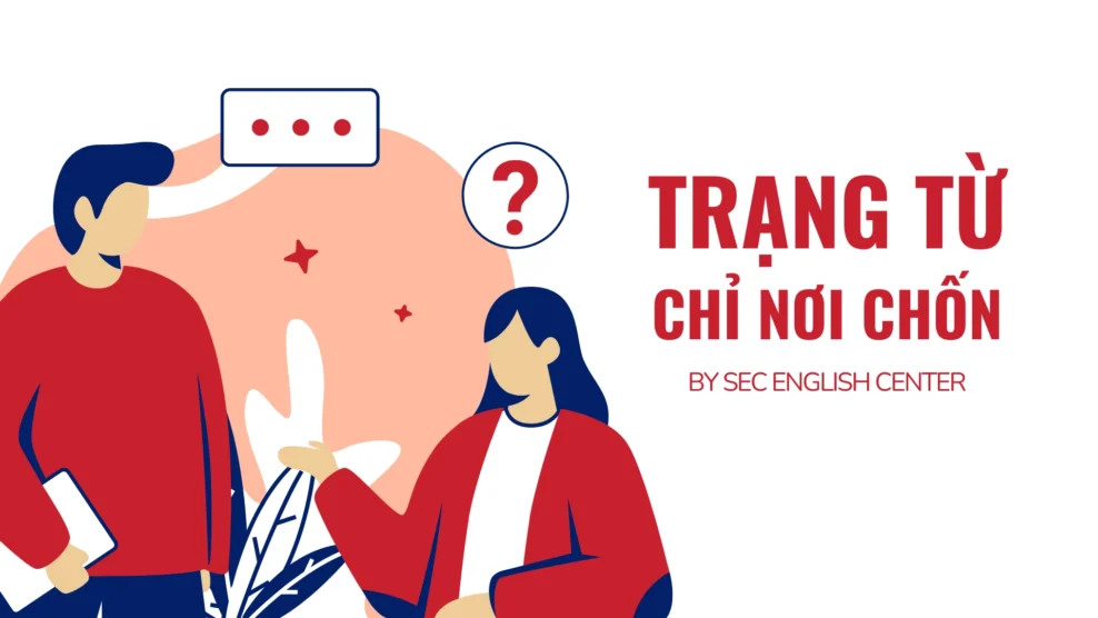 Trạng từ chỉ nơi chốn trong tiếng Anh: Cách sử dụng, Ví dụ và Bài tập luyện tập (2026) Trạng từ chỉ nơi chốn