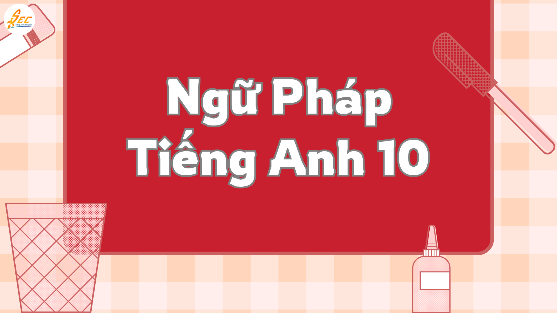 Ôn Thi Cuối Kì 2 Tiếng Anh 10