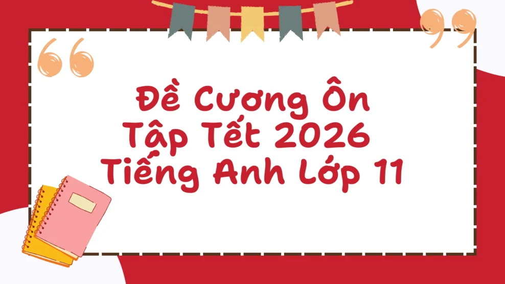 Đề Cương Ôn Tập Tết 2026 Tiếng Anh Lớp 11