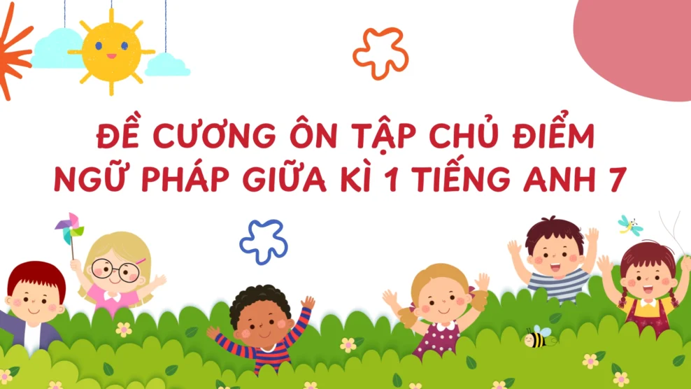 chủ điểm ngữ pháp giữa kì 1 Tiếng Anh 7 