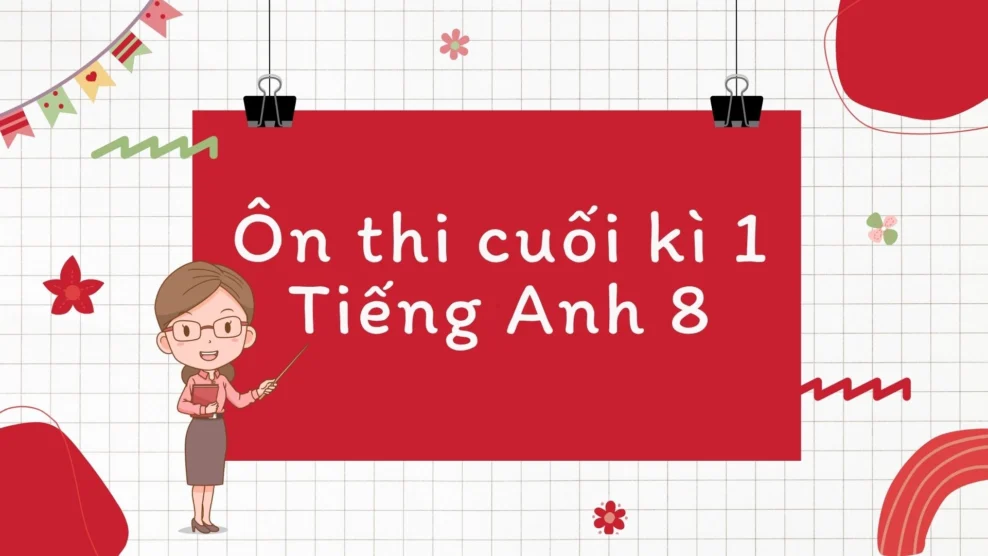 Ôn thi cuối kì 1 Tiếng Anh 8