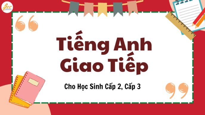 Tieng Anh Giao Tiep Cho Hoc Sinh Cap 2 Cap 3